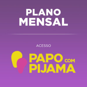 Papo de Pijama Assinatura Mensal