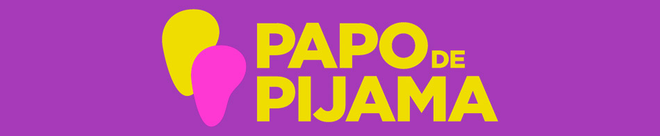 Papo de Pijama