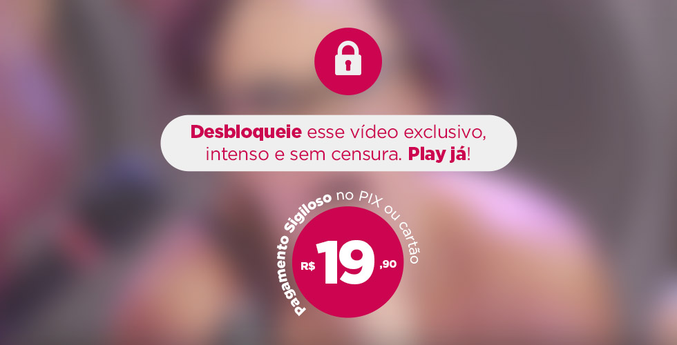 Desbloqueie esse vídeo exclusivo, intenso e sem censura. Play já!